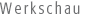 Werkschau